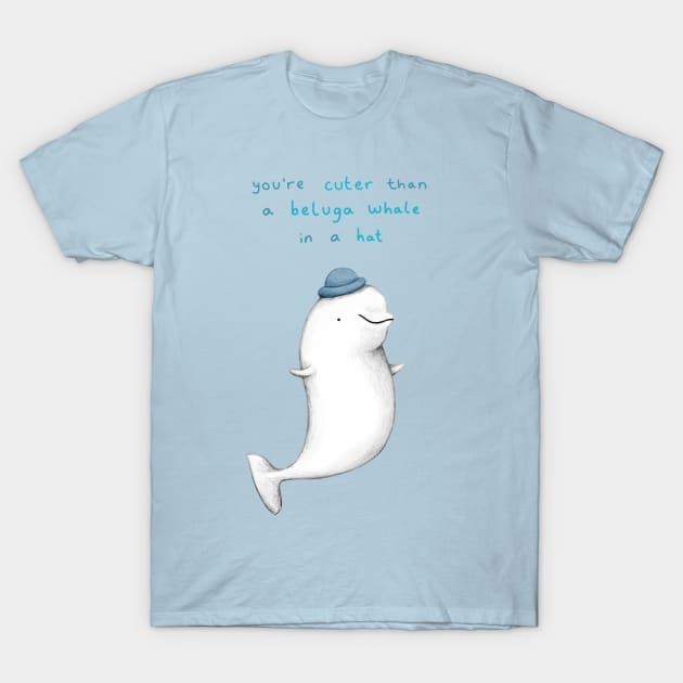 You're Cuter than a Beluga Whale in a Hat T-Shirt by Sophie Corrigan